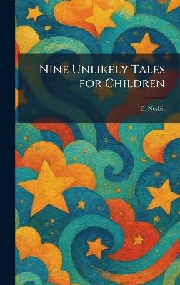 Nine Unlikely Tales for Children - Edith Nesbit - cover