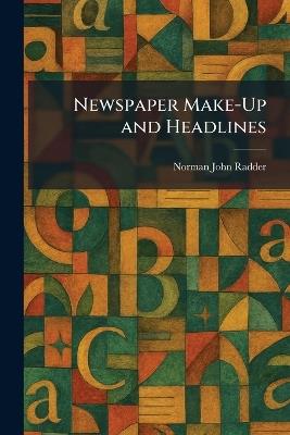 Newspaper Make-Up and Headlines - Norman John Radder - cover