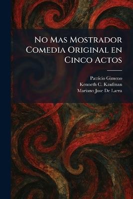 No Mas Mostrador Comedia Original en Cinco Actos - Patricio Gimeno,Kenneth C Kaufman,Mariano Jose De Larra - cover