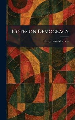 Notes on Democracy - Henry Louis Mencken - cover