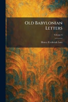Old Babylonian Letters - Henry Frederick Lutz - cover
