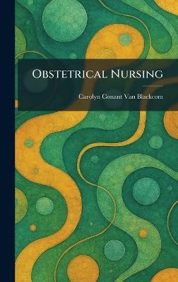 Obstetrical Nursing - Carolyn Conant Van Blackcom - cover