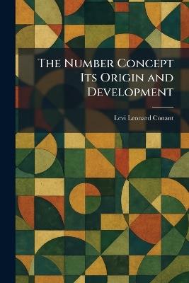 The Number Concept Its Origin and Development - Levi Leonard Conant - cover