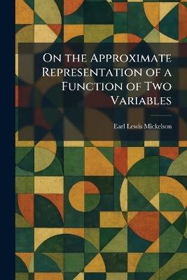 On the Approximate Representation of a Function of Two Variables - Earl Lewis Mickelson - cover