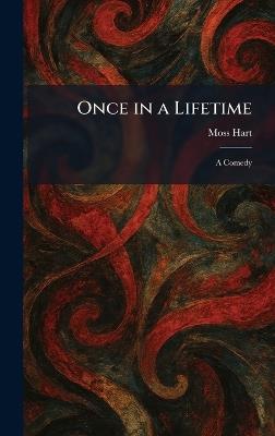 Once in a Lifetime: A Comedy - Moss Hart - cover
