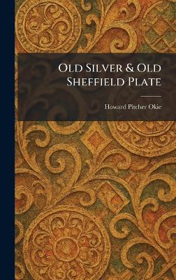 Old Silver & Old Sheffield Plate - Howard Pitcher Okie - cover