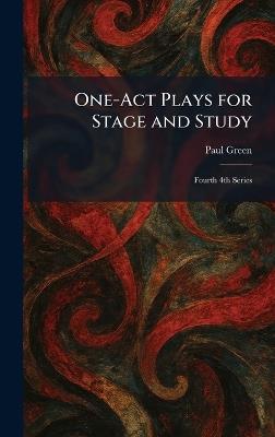 One-Act Plays for Stage and Study: Fourth 4th Series - Paul Green - cover