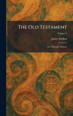 The Old Testament: Job Through Malachi - James Moffatt - cover