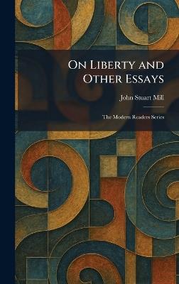 On Liberty and Other Essays: The Modern Readers Series - John Stuart Mill - cover