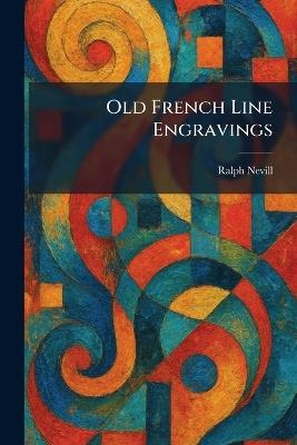 Old French Line Engravings - Ralph Nevill - cover