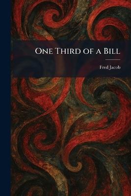 One Third of a Bill - Fred Jacob - cover