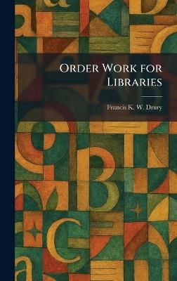 Order Work for Libraries - Francis K W Drury - cover