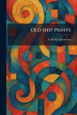 Old Ship Prints - E Keble Chatterton - cover
