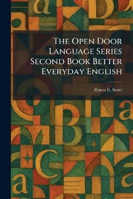The Open Door Language Series Second Book Better Everyday English - Zenos E Scott - cover