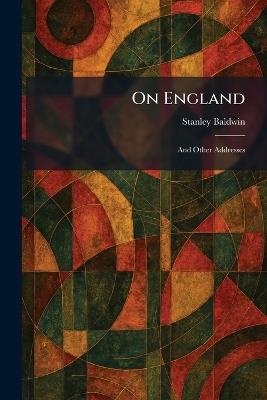 On England: And Other Addresses - Stanley Baldwin - cover