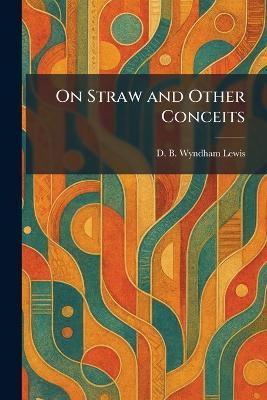 On Straw and Other Conceits - D B Wyndham Lewis - cover