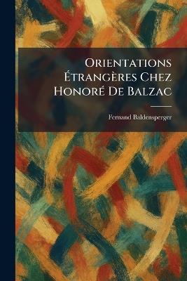 Orientations Ãtrangères Chez HonorÃ(c) De Balzac - Fernand Baldensperger - cover