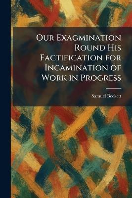 Our Exagmination Round His Factification for Incamination of Work in Progress - Samuel Beckett - cover