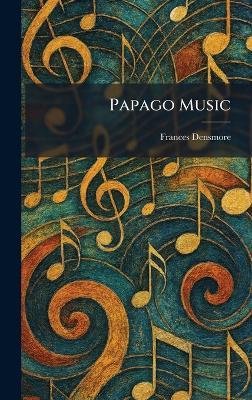 Papago Music - Frances Densmore - cover