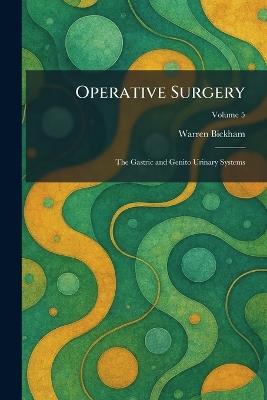 Operative Surgery: The Gastric and Genito Urinary Systems - Warren Bickham - cover