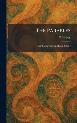 The Parables: Their Background and Local Setting - N Levison - cover