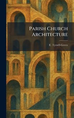 Parish Church Architecture - E Tyrrell-Green - cover