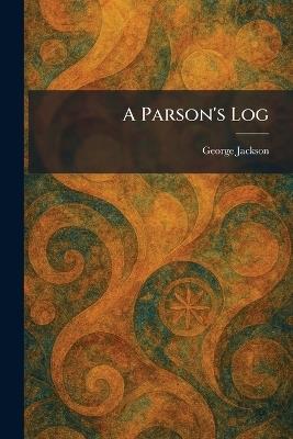 A Parson's Log - George Jackson - cover