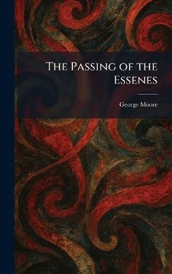 The Passing of the Essenes - George Moore - cover