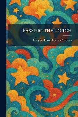 Passing the Torch - Mary Andrews Shipman Andrews - cover