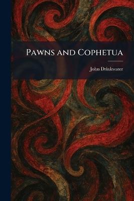 Pawns and Cophetua - John Drinkwater - cover
