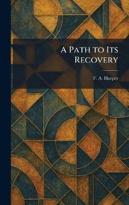 A Path to Its Recovery - F a Harper - cover