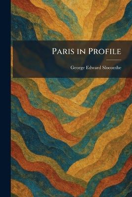 Paris in Profile - George Edward Slocombe - cover