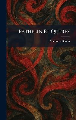 Pathelin Et Qutres - Mathurin Dondo - cover