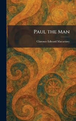 Paul the Man - Clarence Edward Macartney - cover