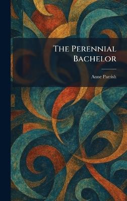 The Perennial Bachelor - Anne Parrish - cover