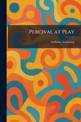 Percival at Play - Anthony Armstrong - cover