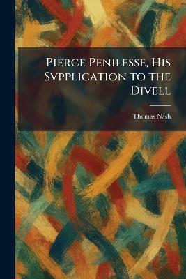 Pierce Penilesse, His Svpplication to the Divell - Thomas Nash - cover