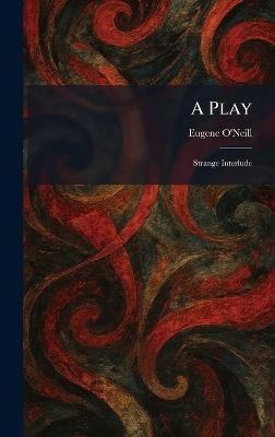 A Play: Strange Interlude - Eugene O'Neill - cover
