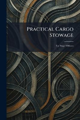 Practical Cargo Stowage: For Ships' Officers - cover