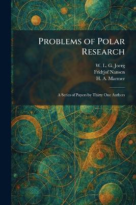 Problems of Polar Research: A Series of Papers by Thirty One Authors - W L G Joerg,Fridtjof Nansen,H a Marmer - cover