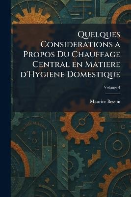 Quelques Considerations a Propos Du Chauffage Central en Matiere d'Hygiene Domestique - Maurice Besson - cover