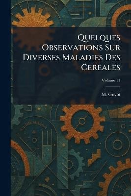 Quelques Observations Sur Diverses Maladies Des Cereales - M Guyot - cover