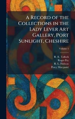 A Record of the Collections in the Lady Lever Art Gallery, Port Sunlight, Cheshire - R R Tatlock,Roger Fry,R L Hobson - cover