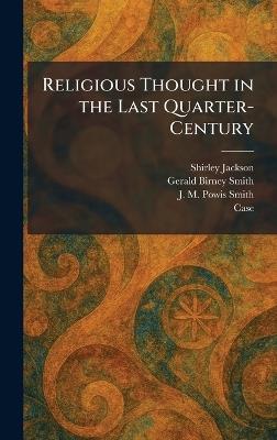 Religious Thought in the Last Quarter-Century - Shirley Jackson,Gerald Birney Smith,J M Powis Smith - cover