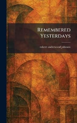 Remembered Yesterdays - Robert Underwood Johnson - cover