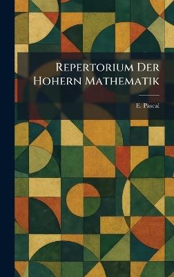 Repertorium Der Hohern Mathematik - E Pascal - cover
