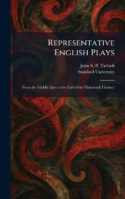 Representative English Plays: From the Middle Ages to the End of the Nineteenth Century - John Strong Perry Tatlock - cover