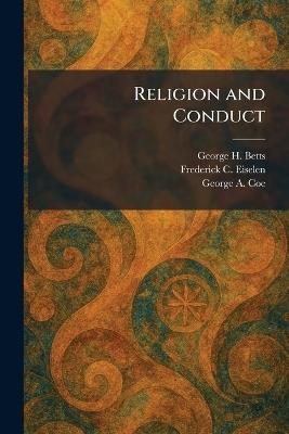 Religion and Conduct - George H Betts,Frederick C Eiselen,George a Coe - cover