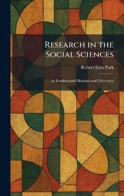 Research in the Social Sciences: Its Fundamental Methods and Objectives - Robert Ezra Park - cover