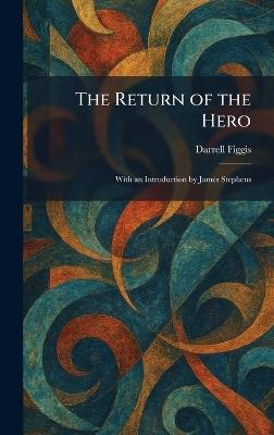 The Return of the Hero: With an Introduction by James Stephens - Darrell Figgis - cover